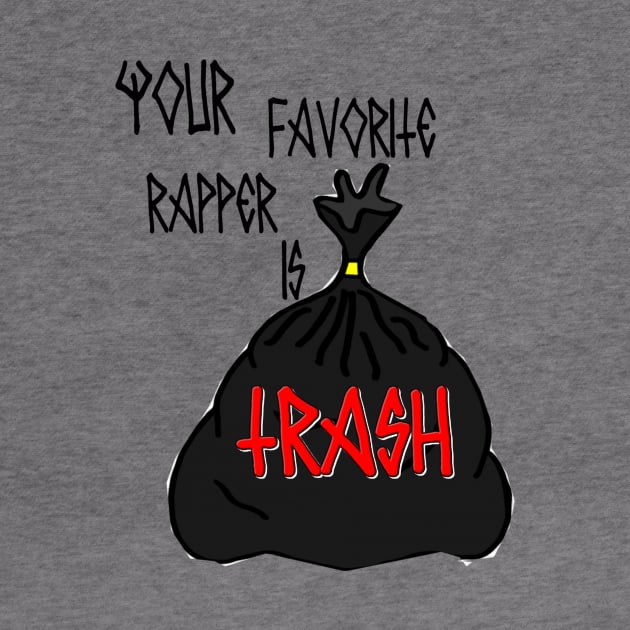 Your Favorite Rapper is TRASH design by itsManiacbaby